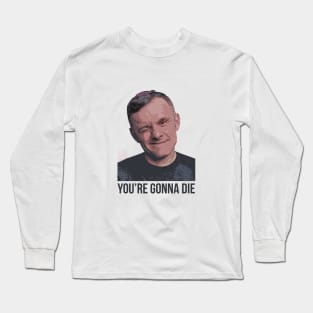 YOU’RE GONNA DIE | Garyvee 1 Long Sleeve T-Shirt